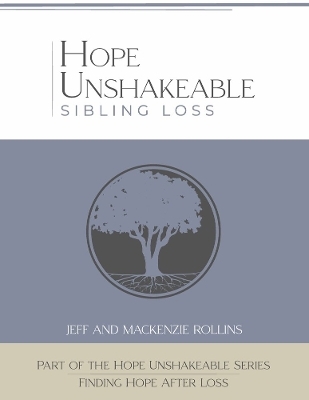 Hope Unshakeable - Sibling Loss - Jeff Rollins, Mackenzie Rollins