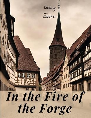 In the Fire of the Forge -  Georg Ebers