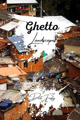 Ghetto Landscapes - Dick Frosty