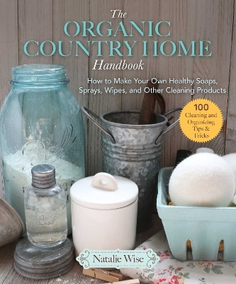 The Organic Country Home Handbook - Natalie Wise