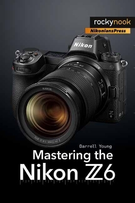 Mastering the Nikon Z6 - Darrell Young