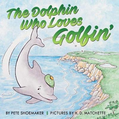 The Dolphin Who Loves Golfin' - Pete Shoemaker