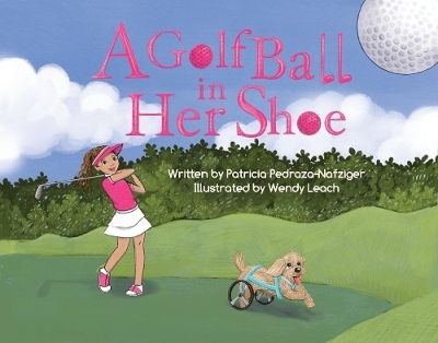 A Golf Ball in Her Shoe - Patricia Pedraza-Nafziger