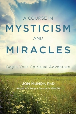 A Course in Mysticism and Miracles - Jon Mundy