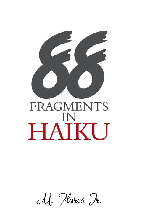 88 Fragments in Haiku - M. Flores Jr