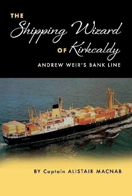 The Shipping Wizard of Kirkcaldy - Alistair Macnab