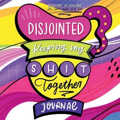 Disjointed: Keeping My Shit Together Journal - Sharde' O'Rourke