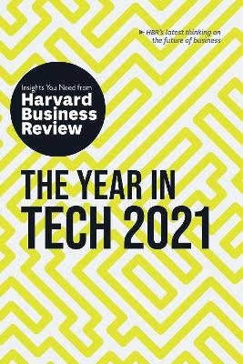 The Year in Tech, 2021: The Insights You Need from Harvard Business Review -  Harvard Business Review, David Weinberger, Tomas Chamorro-Premuzic, Darrell K. Rigby, David Furlonger