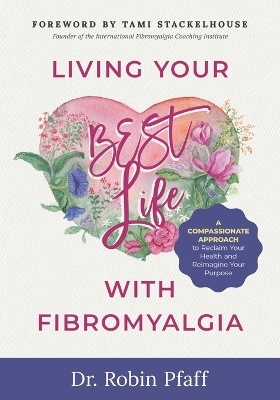 Living Your BEST Life with Fibromyalgia - Dr Robin Pfaff