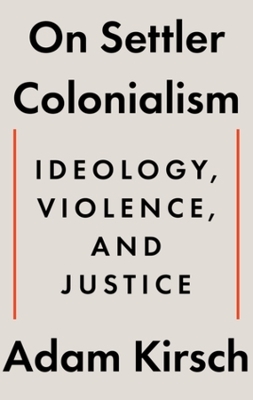 On Settler Colonialism - Adam Kirsch