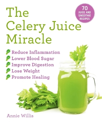 The Celery Juice Miracle - Annie Willis