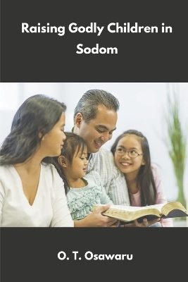 Raising Godly Children in Sodom - O. T. Osawaru