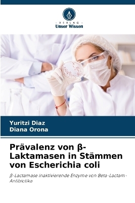 Pr�valenz von β-Laktamasen in St�mmen von Escherichia coli - Yuritzi Diaz, Diana Orona