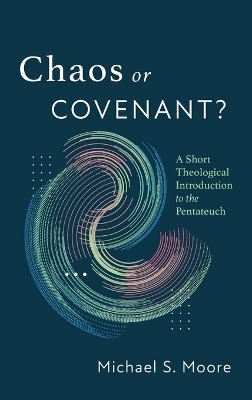 Chaos or Covenant? - Michael S Moore