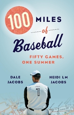 100 Miles of Baseball - Dale Jacobs, Heidi LM Jacobs