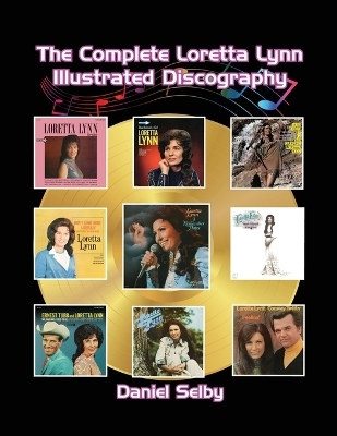 The Complete Loretta Lynn Illustrated Discography - Daniel Selby