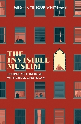 The Invisible Muslim - Medina Tenour Whiteman