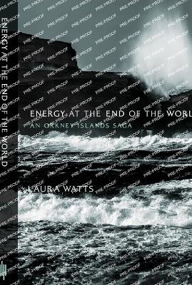 Energy at the End of the World - Laura Watts