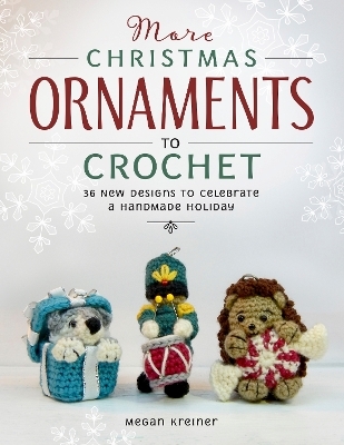 More Christmas Ornaments to Crochet - Megan Kreiner