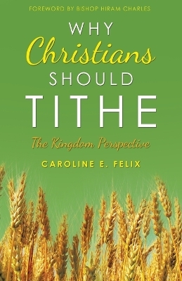 Why Christians Should Tithe - Caroline E Felix