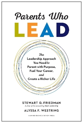 Parents Who Lead - Stewart D. Friedman, Alyssa F. Westring