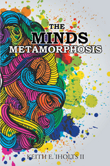 The Minds Metamorphosis - Keith E. Iholts II
