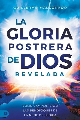 Latter Glory of God Revealed, The (Spanish) - Guillermo Maldonado