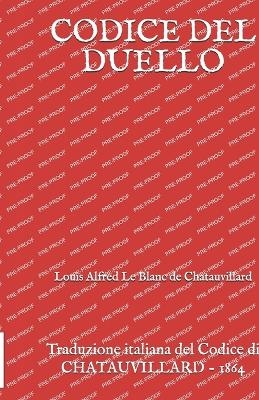 Codice del Duello - Louis Alfred Le Blanc de Chatauvillard