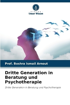 Dritte Generation in Beratung und Psychotherapie - Prof Boshra Ismail Arnout