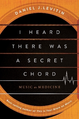 I Heard There Was A Secret Chord - Daniel J. Levitin