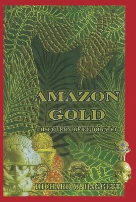 AMAZON GOLD - Richard W Daggett