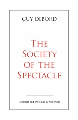 The Society of the Spectacle - Guy Debord