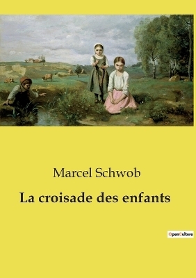 La croisade des enfants - Marcel Schwob