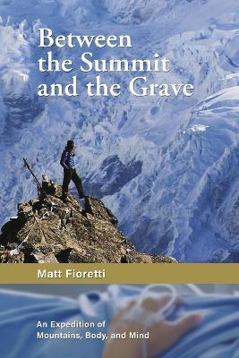 Between the Summit and the Grave - Matthew Fioretti