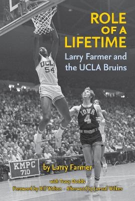 Role of a Lifetime: Larry Farmer and the UCLA Bruins - Larry Farmer, Tracy Dodds