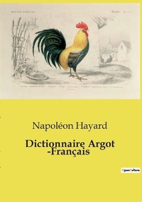 Dictionnaire Argot -Fran�ais - Napol�on Hayard