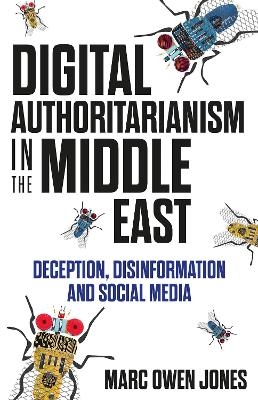 Digital Authoritarianism in the Middle East - Marc Owen Jones