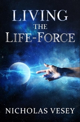 Living the Life Force - Nicholas Vesey