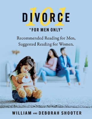 Divorce 101 "For Men Only" - Deborah Shooter, William Shooter
