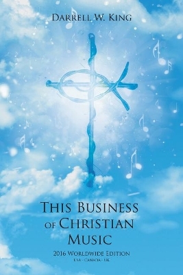 This Business of Christian Music - Darrell W. King