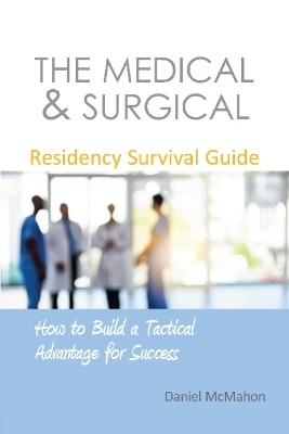 The Medical & Surgical Residency Survival Guide - Dr Daniel McMahon