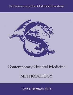 Contemporary Oriental Medicine: Methodology - Leon I. Hammer, Oliver Nash M.B.Ac. MT LicAc. (Hons)