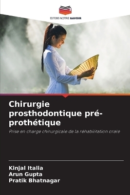 Chirurgie prosthodontique pr�-proth�tique - Kinjal Italia, Arun Gupta, Pratik Bhatnagar