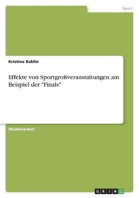 Effekte von SportgroÃveranstaltungen am Beispiel der "Finals" - Kristina Baklin