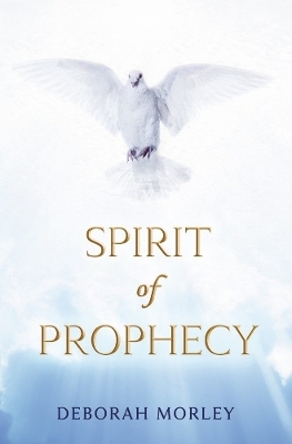 Spirit of Prophecy - Deborah Morley