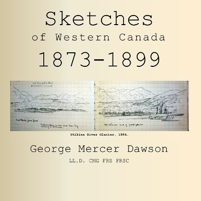 Sketches of Western Canada 1873-1899 - George Mercer Dawson