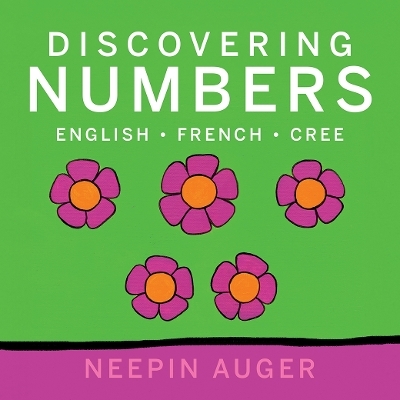 Discovering Numbers: English * French * Cree [HC] - Neepin Auger