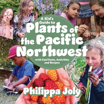 A Kid's Guide to Plants of the Pacific Northwest - Philippa Joly