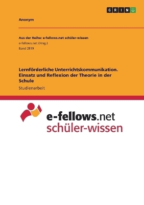 LernfÃ¶rderliche Unterrichtskommunikation. Einsatz und Reflexion der Theorie in der Schule -  Anonymous