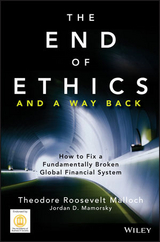 End of Ethics and A Way Back -  Theodore Roosevelt Malloch,  Jordan D. Mamorsky